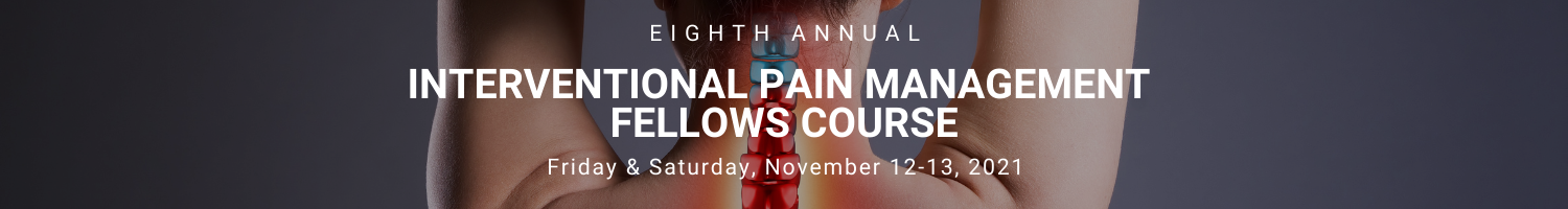 8th Annual Interventional Pain Management Fellows Course Banner